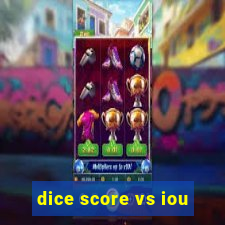 dice score vs iou